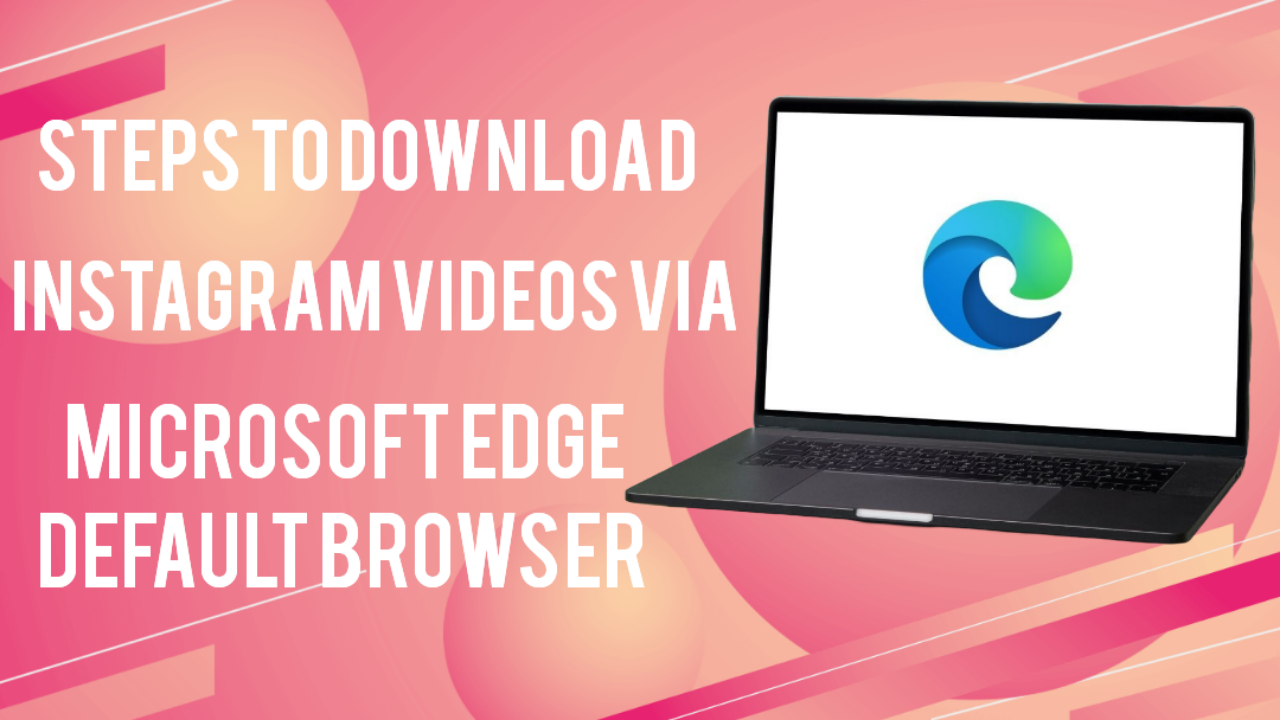 Download Instagram Videos via Microsoft Edge Default Browser