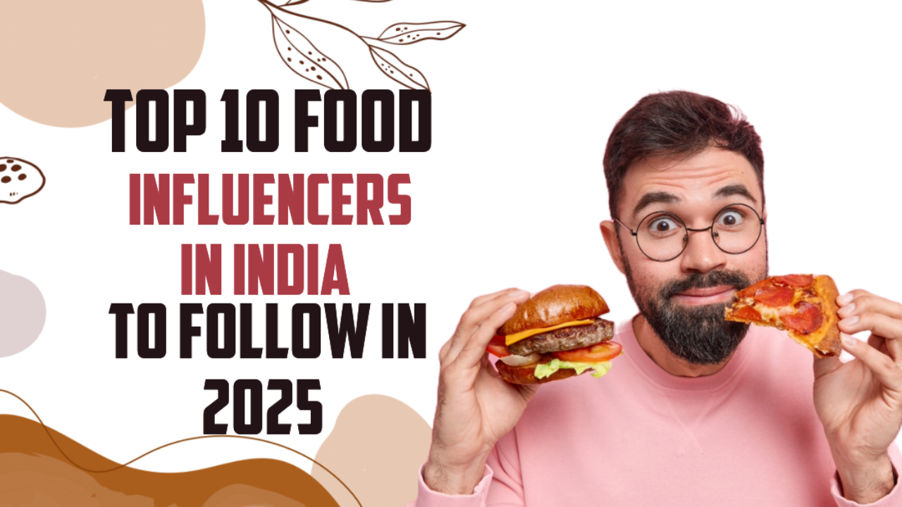 Top 10 Food Influencers in India to follow in 2025